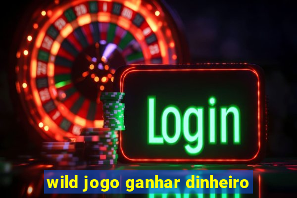 wild jogo ganhar dinheiro